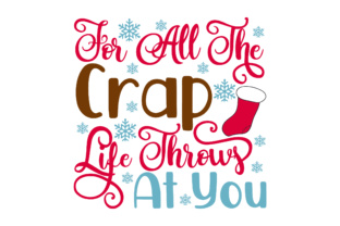 For All the Crap Life Throws at You Christmas Graphic